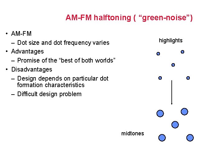 AM-FM halftoning ( “green-noise”) • AM-FM – Dot size and dot frequency varies •