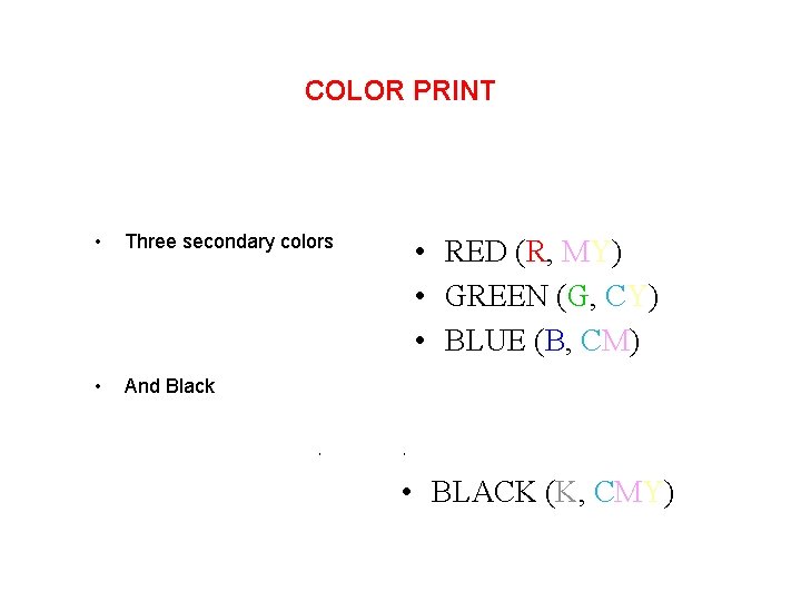 COLOR PRINT • Three secondary colors • And Black • RED (R, MY) •