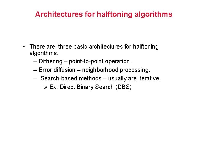 Architectures for halftoning algorithms • There are three basic architectures for halftoning algorithms. –