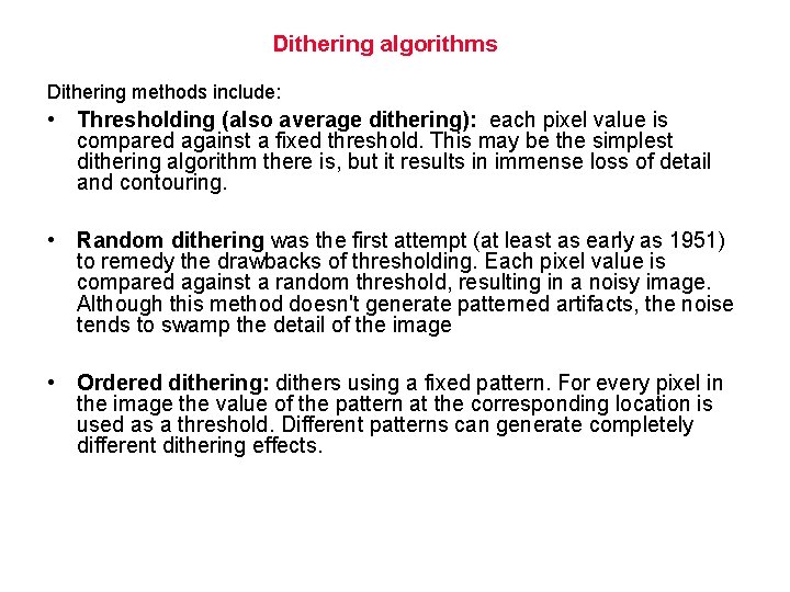 Dithering algorithms Dithering methods include: • Thresholding (also average dithering): each pixel value is