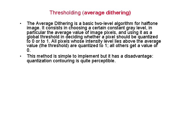 Thresholding (average dithering) • • The Average Dithering is a basic two-level algorithm for