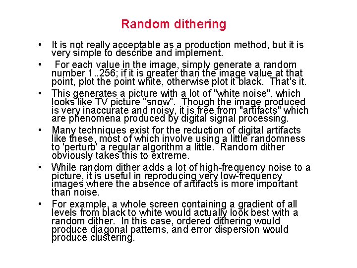 Random dithering • It is not really acceptable as a production method, but it