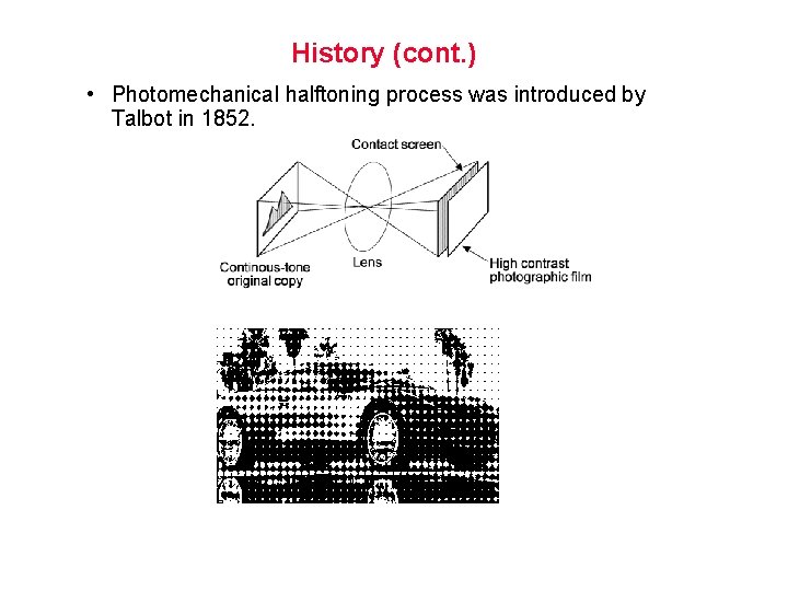 History (cont. ) • Photomechanical halftoning process was introduced by Talbot in 1852. 