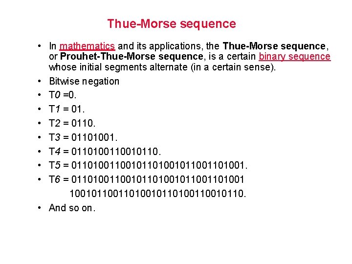 Thue-Morse sequence • In mathematics and its applications, the Thue-Morse sequence, or Prouhet-Thue-Morse sequence,