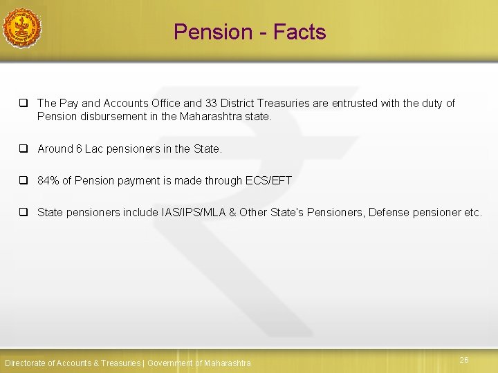 Pension - Facts q The Pay and Accounts Office and 33 District Treasuries are