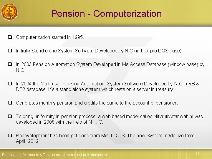 Pension - Computerization q Computerization started in 1995. q Initially Stand alone System Software