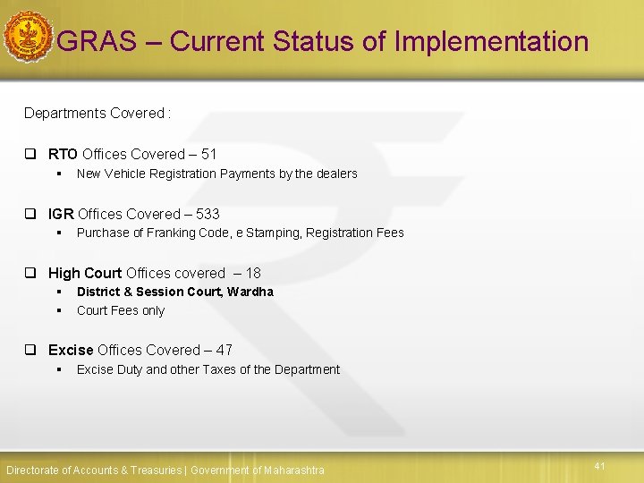 GRAS – Current Status of Implementation Departments Covered : q RTO Offices Covered –