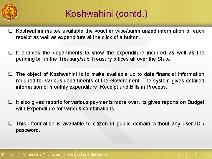 Koshwahini (contd. ) q Koshwahini makes available the voucher wise/summarized information of each receipt