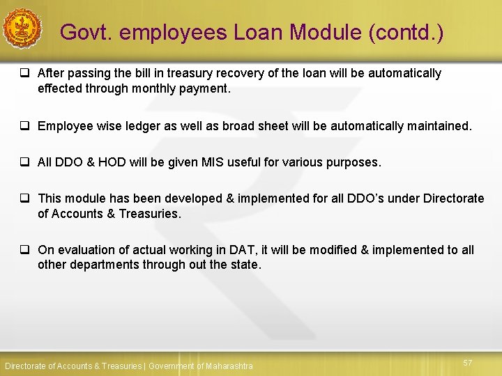 Govt. employees Loan Module (contd. ) q After passing the bill in treasury recovery