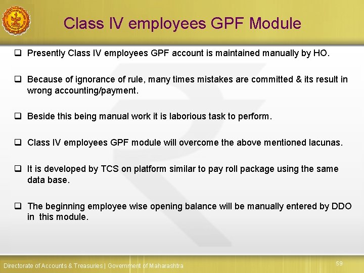 Class IV employees GPF Module q Presently Class IV employees GPF account is maintained