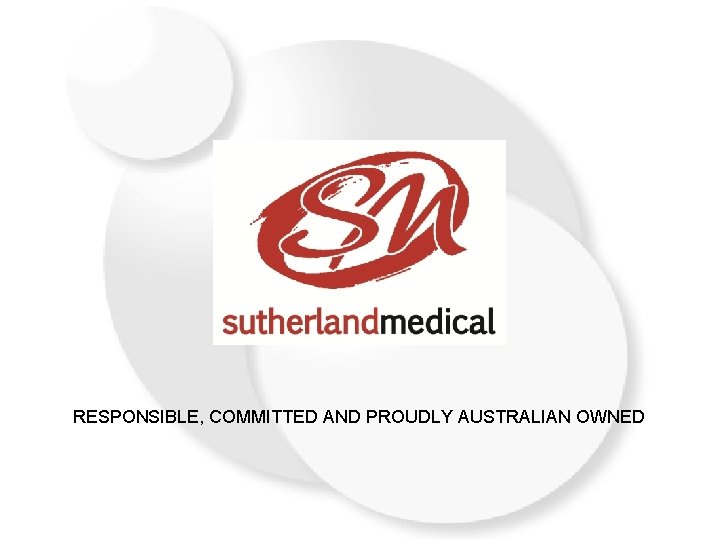 RESPONSIBLE, COMMITTED AND PROUDLY AUSTRALIAN OWNED 