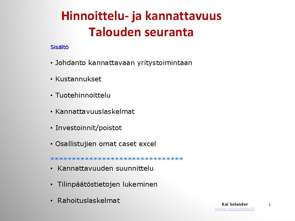 Hinnoittelu- ja kannattavuus Talouden seuranta Sisältö • Johdanto kannattavaan yritystoimintaan • Kustannukset • Tuotehinnoittelu Hinnoittelu- ja kannattavuus Talouden seuranta Sisältö • Johdanto kannattavaan yritystoimintaan • Kustannukset • Tuotehinnoittelu