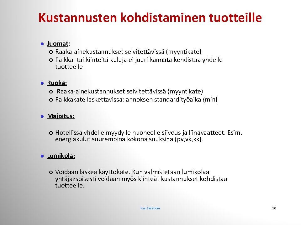 Kustannusten kohdistaminen tuotteille l Juomat: ¡ Raaka-ainekustannukset selvitettävissä (myyntikate) ¡ Palkka- tai kiinteitä kuluja