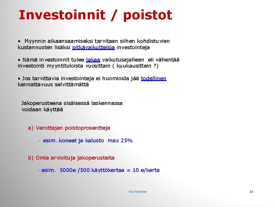 Investoinnit / poistot • Myynnin aikaansaamiseksi tarvitaan siihen kohdistuvien kustannusten lisäksi pitkävaikutteisia investointeja •