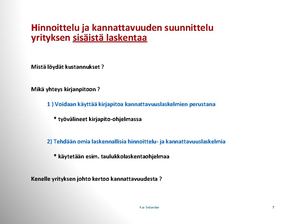 Hinnoittelu ja kannattavuuden suunnittelu yrityksen sisäistä laskentaa Mistä löydät kustannukset ? Mikä yhteys kirjanpitoon