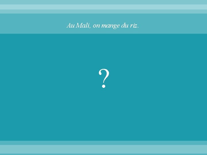 Au Mali, on mange du riz. ? 