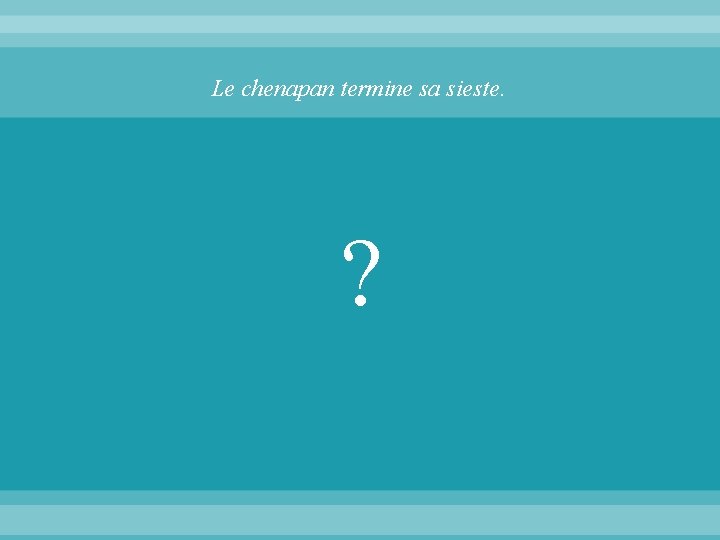 Le chenapan termine sa sieste. ? 