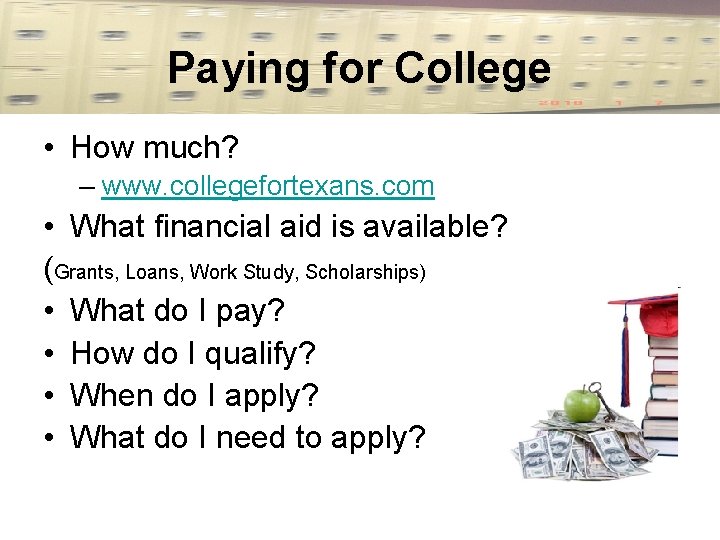 Paying for College • How much? – www. collegefortexans. com • What financial aid