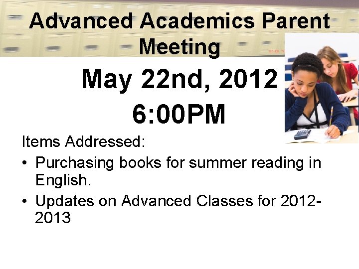 Advanced Academics Parent Meeting May 22 nd, 2012 6: 00 PM Items Addressed: •