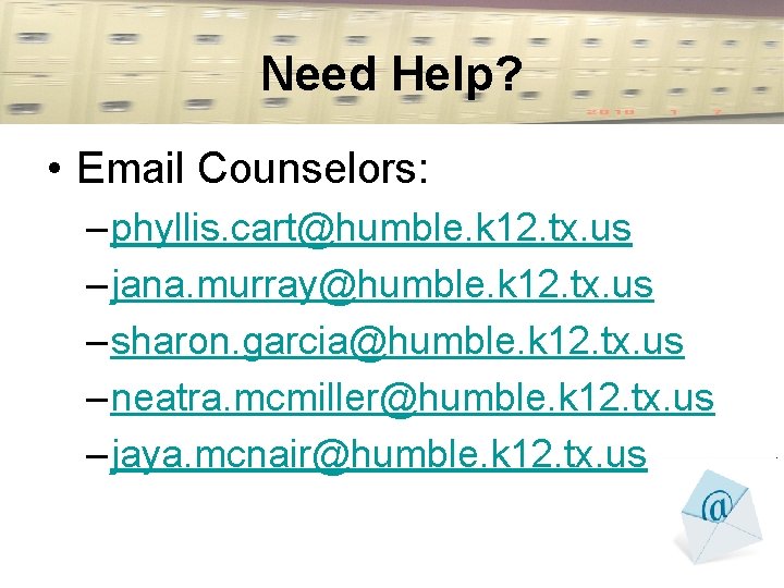 Need Help? • Email Counselors: – phyllis. cart@humble. k 12. tx. us – jana.