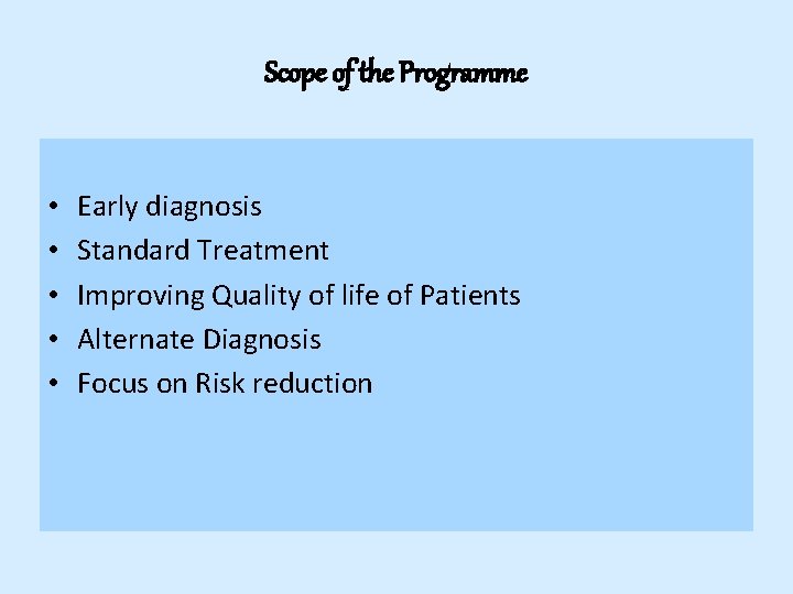 Scope of the Programme • • • Early diagnosis Standard Treatment Improving Quality of Scope of the Programme • • • Early diagnosis Standard Treatment Improving Quality of