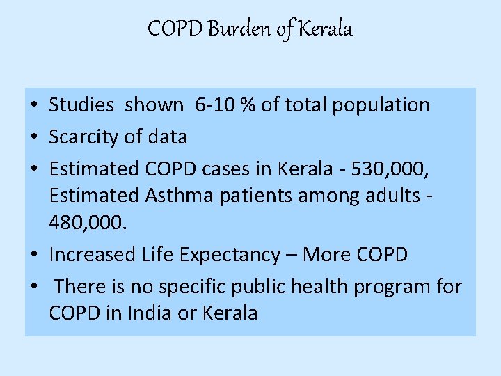 COPD Burden of Kerala • Studies shown 6 -10 % of total population • COPD Burden of Kerala • Studies shown 6 -10 % of total population •