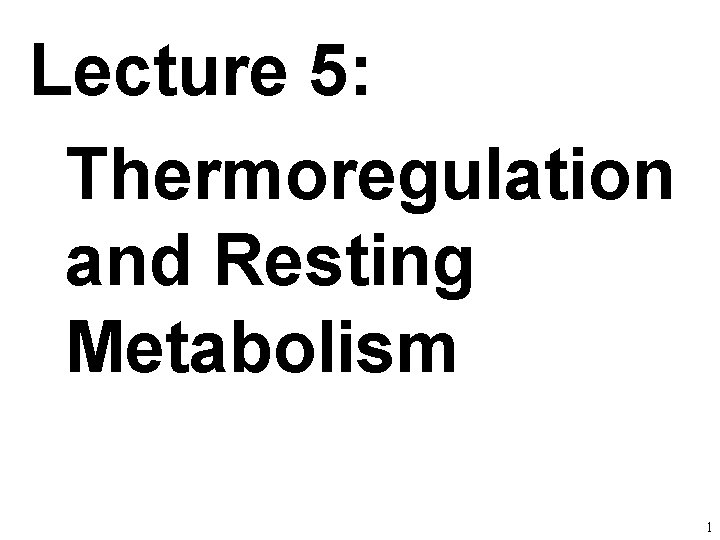 Lecture 5: Thermoregulation and Resting Metabolism 1 