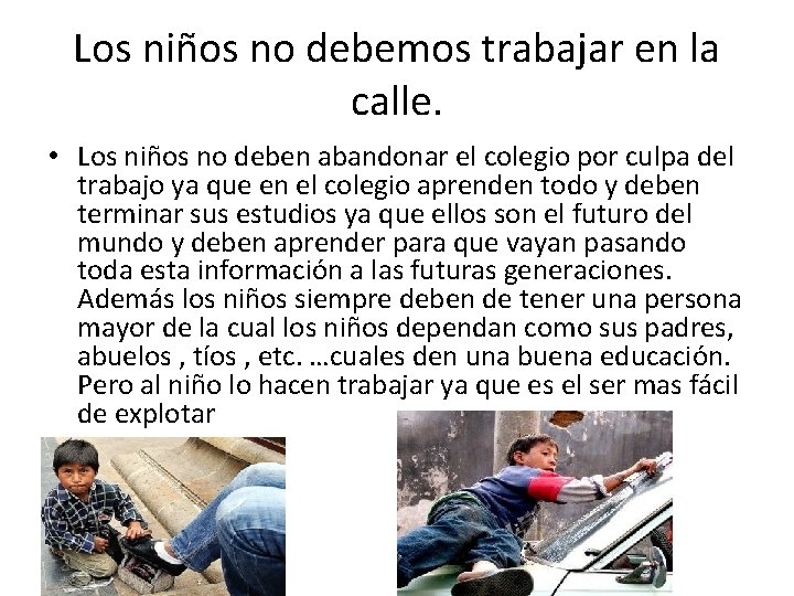 Los niños no debemos trabajar en la calle. • Los niños no deben abandonar Los niños no debemos trabajar en la calle. • Los niños no deben abandonar