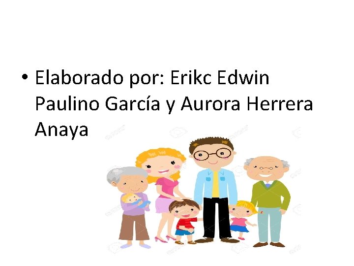 • Elaborado por: Erikc Edwin Paulino García y Aurora Herrera Anaya • Elaborado por: Erikc Edwin Paulino García y Aurora Herrera Anaya