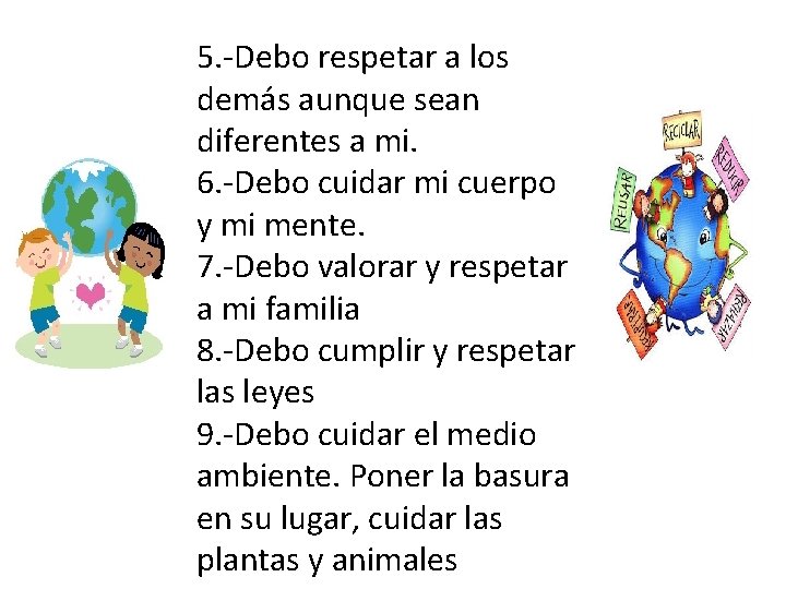 5. -Debo respetar a los demás aunque sean diferentes a mi. 6. -Debo cuidar 5. -Debo respetar a los demás aunque sean diferentes a mi. 6. -Debo cuidar