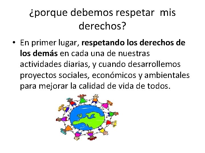 ¿porque debemos respetar mis derechos? • En primer lugar, respetando los derechos de los ¿porque debemos respetar mis derechos? • En primer lugar, respetando los derechos de los