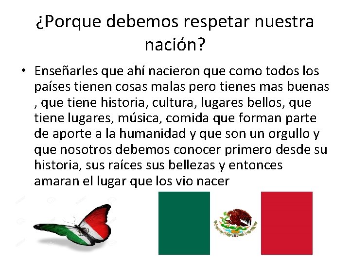 ¿Porque debemos respetar nuestra nación? • Enseñarles que ahí nacieron que como todos los ¿Porque debemos respetar nuestra nación? • Enseñarles que ahí nacieron que como todos los