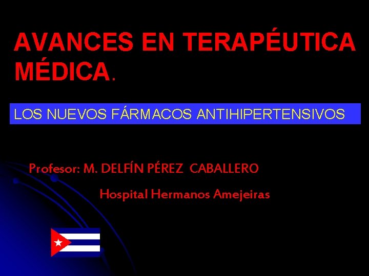 AVANCES EN TERAPÉUTICA MÉDICA. LOS NUEVOS FÁRMACOS ANTIHIPERTENSIVOS Profesor: M. DELFÍN PÉREZ CABALLERO Hospital