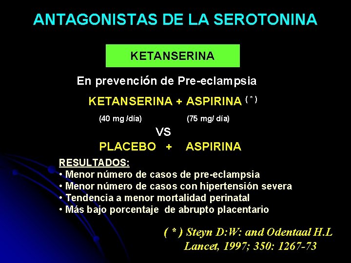 ANTAGONISTAS DE LA SEROTONINA KETANSERINA En prevención de Pre-eclampsia KETANSERINA + ASPIRINA ( *
