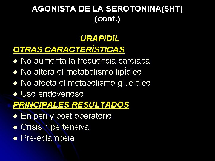 AGONISTA DE LA SEROTONINA(5 HT) (cont. ) URAPIDIL OTRAS CARACTERÍSTICAS l No aumenta la