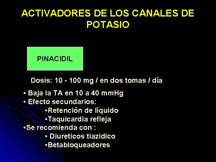 ACTIVADORES DE LOS CANALES DE POTASIO PINACIDIL Dosis: 10 - 100 mg / en