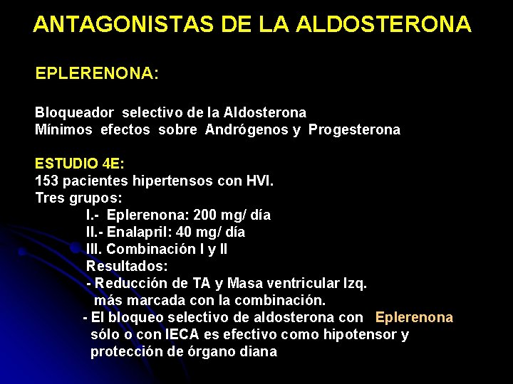 ANTAGONISTAS DE LA ALDOSTERONA EPLERENONA: Bloqueador selectivo de la Aldosterona Mínimos efectos sobre Andrógenos