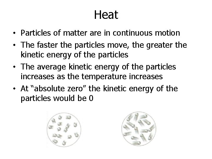 Heat • Particles of matter are in continuous motion • The faster the particles