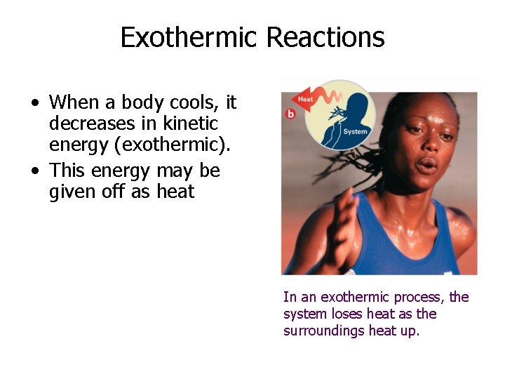 Exothermic Reactions • When a body cools, it decreases in kinetic energy (exothermic). •