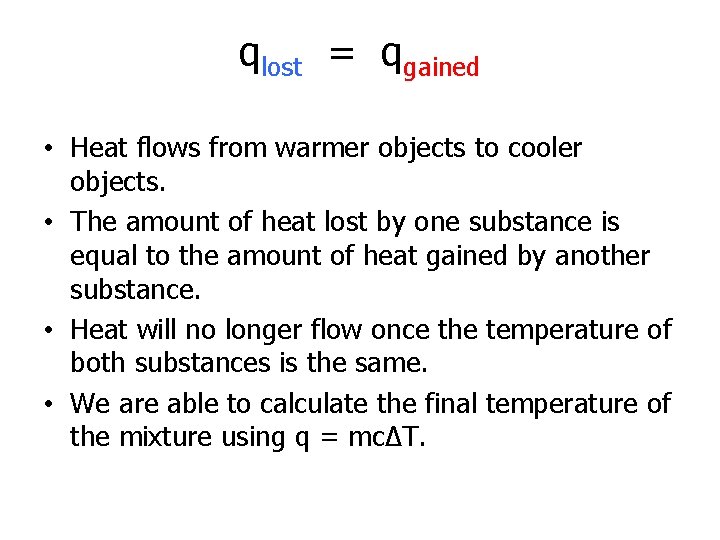 qlost = qgained • Heat flows from warmer objects to cooler objects. • The