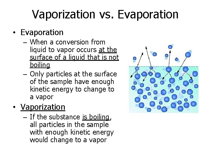 Vaporization vs. Evaporation • Evaporation – When a conversion from liquid to vapor occurs