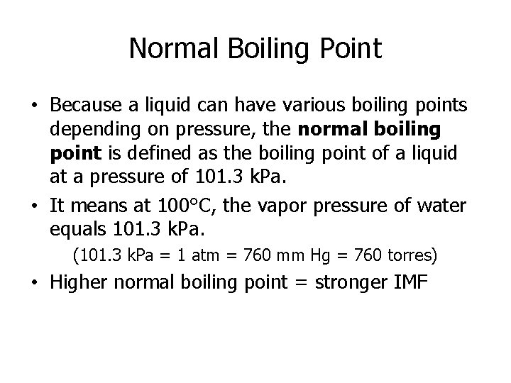 Normal Boiling Point • Because a liquid can have various boiling points depending on