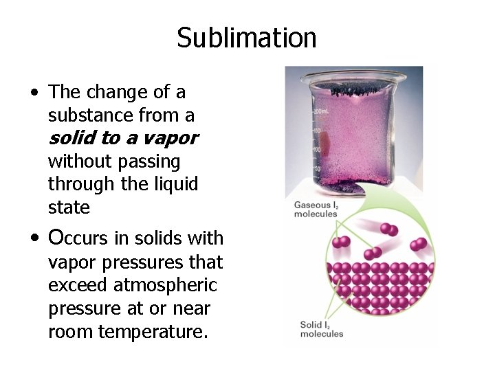 Sublimation • The change of a substance from a solid to a vapor without