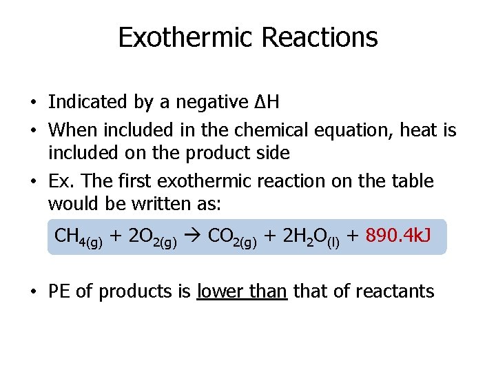 Exothermic Reactions • Indicated by a negative ΔH • When included in the chemical