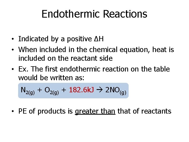 Endothermic Reactions • Indicated by a positive ΔH • When included in the chemical