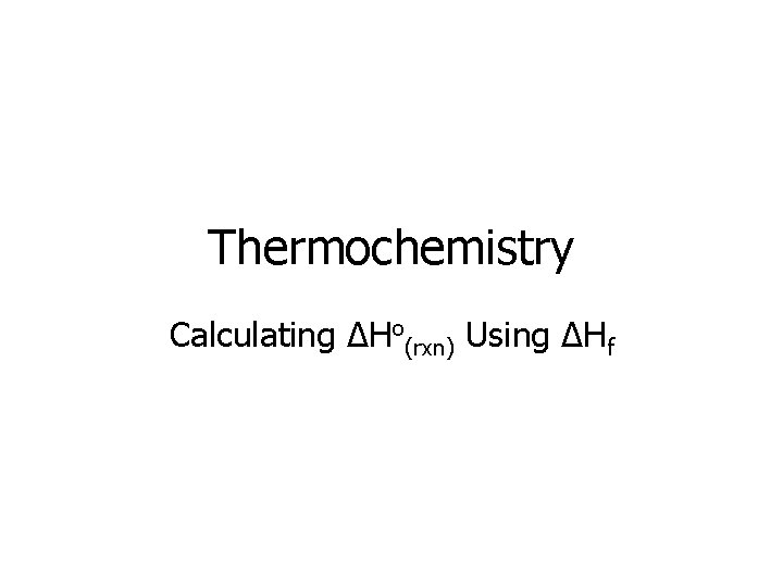 Thermochemistry Calculating ΔHo(rxn) Using ΔHf 