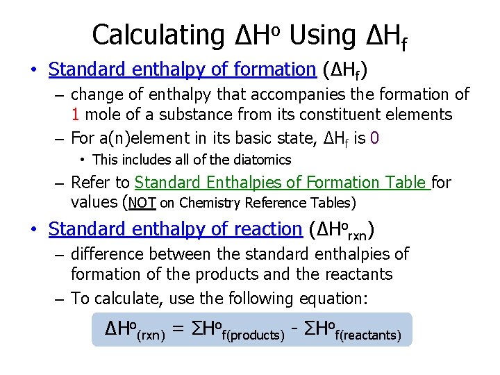 Calculating ΔHo Using ΔHf • Standard enthalpy of formation (ΔHf) – change of enthalpy