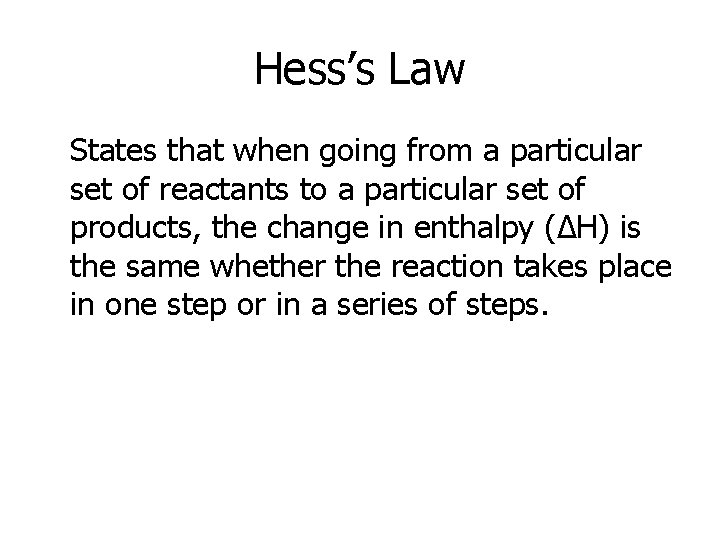 Hess’s Law States that when going from a particular set of reactants to a