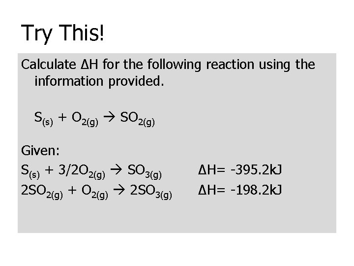 Try This! Calculate ΔH for the following reaction using the information provided. S(s) +