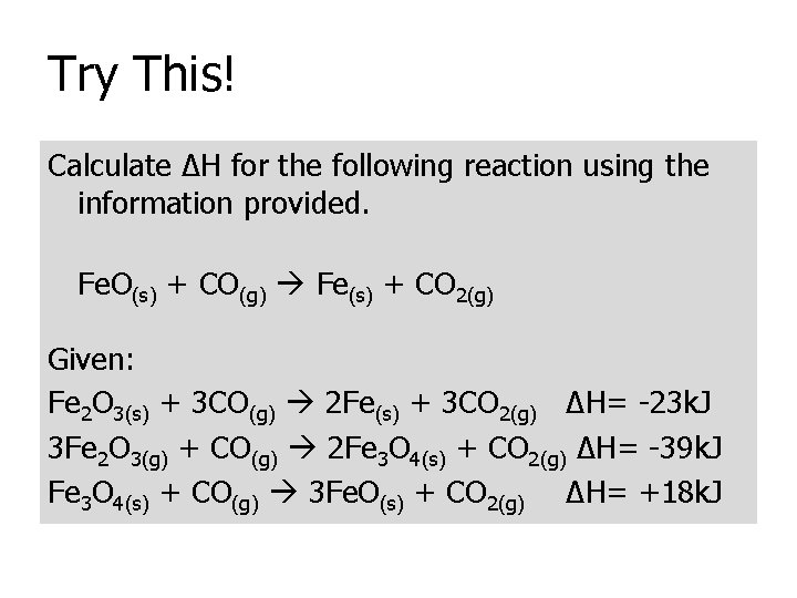 Try This! Calculate ΔH for the following reaction using the information provided. Fe. O(s)